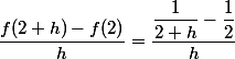 \dfrac{f(2+h)-f(2)}{h}=\dfrac{\dfrac{1}{2+h}-\dfrac{1}{2}}{h}